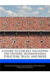 A Guide to Cricket, Including the History, International Structure, Rules, and More