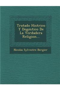Tratado Hist�rico Y Dogm�tico De La Verdadera Religion...