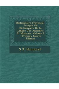 Dictionnaire Provencal-Francais Ou Dictionnaire de La Langue D'Oc Ancienne Et Moderne, Volume 2