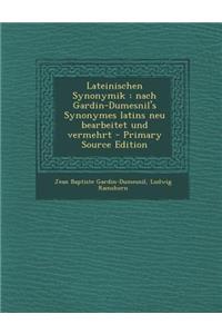 Lateinischen Synonymik: Nach Gardin-Dumesnil's Synonymes Latins Neu Bearbeitet Und Vermehrt