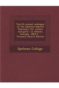 Fourth Annual Catalogue of the Spelman Baptist Seminary for Women and Girls: In Atlanta, Georgia, 1884-5