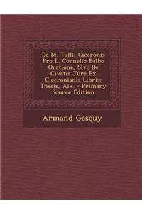 de M. Tullii Ciceronis Pro L. Cornelio Balbo Oratione, Sive de Civatis Jure Ex Ciceronianis Libris