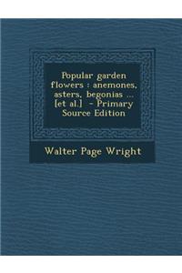 Popular Garden Flowers: Anemones, Asters, Begonias ... [Et Al.]