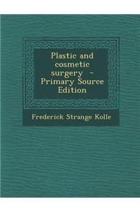 Plastic and Cosmetic Surgery - Primary Source Edition