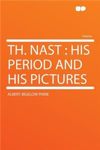 Th. Nast: His Period and His Pictures