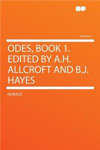 Odes, Book 1. Edited by A.H. Allcroft and B.J. Hayes Volume 1