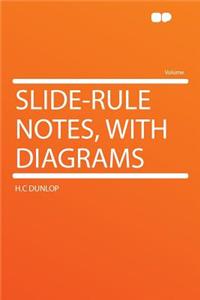 Slide-Rule Notes, with Diagrams