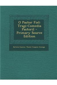 O Pastor Fiel: Tragi-Comedia Pastoril - Primary Source Edition