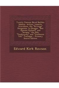 Twenty Famous Naval Battles: Salamis. Actium. Lepanto. Gravelines. the Revenga Dungeness. La Hougue. Bon Homme Richard and Serapia. the Nile. Foudroyant and Guillaume Tell. Trafalgar