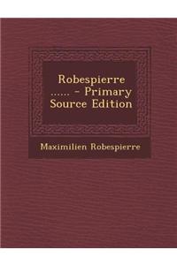 Robespierre ...... - Primary Source Edition