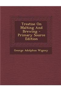 Treatise on Malting and Brewing - Primary Source Edition