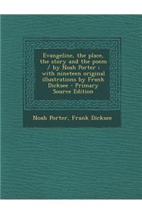 Evangeline, the Place, the Story and the Poem / By Noah Porter; With Nineteen Original Illustrations by Frank Dicksee