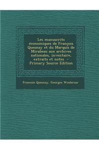 Les Manuscrits Economiques de Francois Quesnay Et Du Marquis de Mirabeau Aux Archives Nationales, Inventaire, Extraits Et Notes