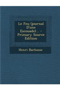 Le Feu (journal D'une Escouade)... - Primary Source Edition