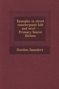 Examples in Strict Counterpoint (Old and New) - Primary Source Edition
