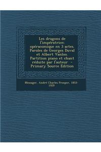 Les Dragons de L'Imperatrice; Operacomique En 3 Actes. Paroles de Georges Duval Et Albert Vanloo. Partition Piano Et Chant Reduite Par L'Auteur