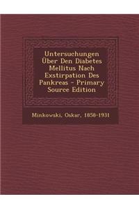 Untersuchungen Uber Den Diabetes Mellitus Nach Exstirpation Des Pankreas
