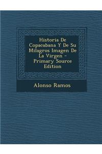 Historia de Copacabana y de Su Milagros Imagen de La Virgen - Primary Source Edition