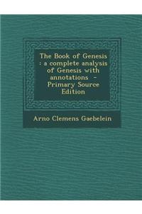 The Book of Genesis: A Complete Analysis of Genesis with Annotations