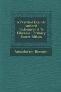 A Practical English-Sanskrit Dictionary: A to Falseness - Primary Source Edition