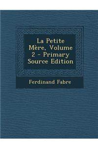 La Petite Mere, Volume 2 - Primary Source Edition