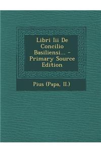 Libri III de Concilio Basiliensi...