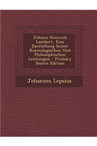 Johann Heinrich Lambert, Eine Darstellung Seiner Kosmologischen Und Philosophischen Leistungen