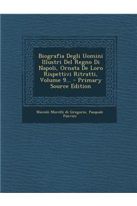 Biografia Degli Uomini Illustri del Regno Di Napoli, Ornata de Loro Rispettivi Ritratti, Volume 9...