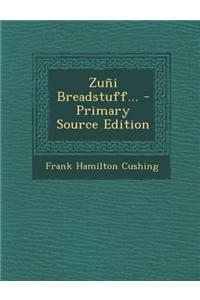 Zuni Breadstuff... - Primary Source Edition