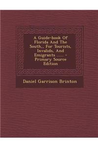 A Guide-Book of Florida and the South, for Tourists, Invalids, and Emigrants ......