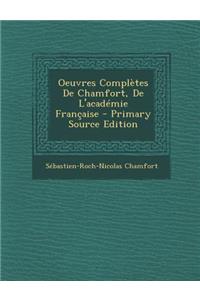Oeuvres Completes de Chamfort, de L'Academie Francaise - Primary Source Edition