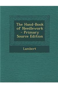 The Hand-Book of Needlework - Primary Source Edition