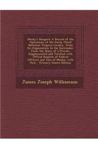 Mosby's Rangers: A Record of the Operations of the Forty-Third Battalion Virginia Cavalry, from Its Organization to the Surrender, from