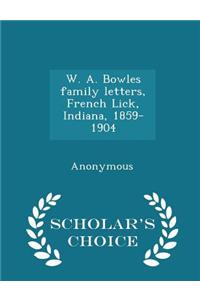 W. A. Bowles Family Letters, French Lick, Indiana, 1859-1904 - Scholar's Choice Edition