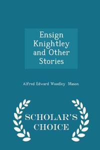 Ensign Knightley and Other Stories - Scholar's Choice Edition