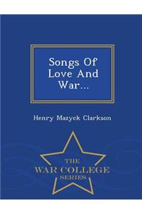 Songs of Love and War... - War College Series