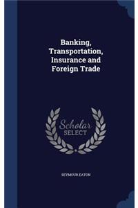 Banking, Transportation, Insurance and Foreign Trade
