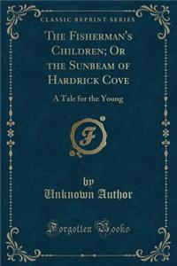 The Fisherman's Children; Or the Sunbeam of Hardrick Cove