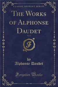 The Works of Alphonse Daudet, Vol. 2 (Classic Reprint)