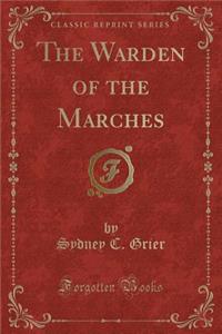 The Warden of the Marches (Classic Reprint)
