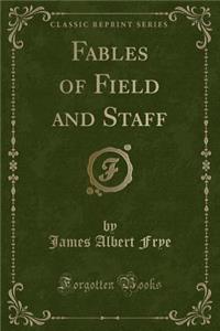 Fables of Field and Staff (Classic Reprint)