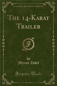 The 14-Karat Trailer (Classic Reprint)