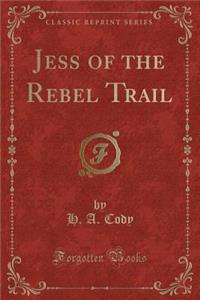 Jess of the Rebel Trail (Classic Reprint)