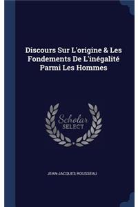 Discours Sur L'origine & Les Fondements De L'inégalité Parmi Les Hommes