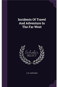 Incidents Of Travel And Adventure In The Far West