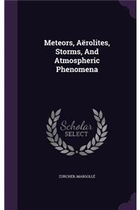 Meteors, Aerolites, Storms, and Atmospheric Phenomena