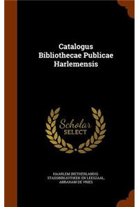 Catalogus Bibliothecae Publicae Harlemensis