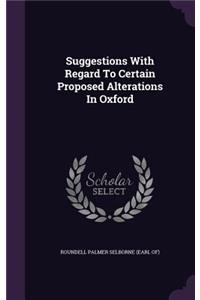 Suggestions With Regard To Certain Proposed Alterations In Oxford
