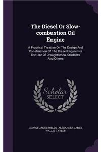 The Diesel Or Slow-combustion Oil Engine