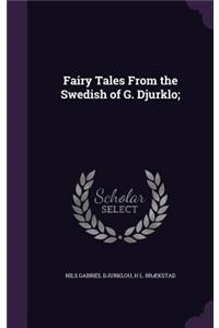 Fairy Tales from the Swedish of G. Djurklo;